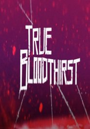 True Bloodthirst is similar to The Derelict.