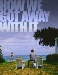 Movies How We Got Away with It poster