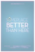 Movies Someplace Better Than Here poster