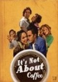 Movies It's Not About Coffee poster