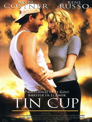 Tin Cup is similar to Spain in the Ass.